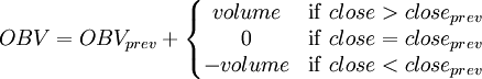 OBV = OBV_{prev} + \left\{ \begin{matrix}
volume & \mathrm{if}\ close > close_{prev} \\
0 & \mathrm{if}\ close = close_{prev} \\
-volume & \mathrm{if}\ close < close_{prev}
\end{matrix} \right.