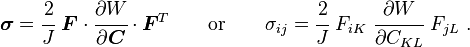 \boldsymbol{\sigma} = \cfrac{2}{J}~\boldsymbol{F}\cdot\cfrac{\partial W}{\partial \boldsymbol{C}}\cdot\boldsymbol{F}^T \qquad \text{or} \qquad
\sigma_{ij} = \cfrac{2}{J}~F_{iK}~\cfrac{\partial W}{\partial C_{KL}}~F_{jL} ~.