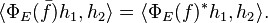 \langle \Phi_E ( {\bar f} ) h_1, h_2 \rangle = \langle \Phi_E (f) ^* h_1 , h_2 \rangle.