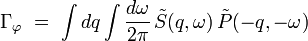 \Gamma_{\varphi} \ = \ \int d{q} \int \frac{d\omega}{2\pi} \,\tilde{S}({q},\omega) \, \tilde{P}(-{q},-\omega)