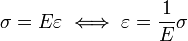\sigma = E \varepsilon \iff \varepsilon = \frac{1}{E} \sigma \,