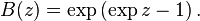 B(z) = \exp \left(\exp z - 1\right).