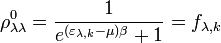 \rho _{\lambda \lambda }^0 = \frac{1}{{e^{(\varepsilon _{\lambda ,k} - \mu )\beta } + 1}} = f_{\lambda ,k}