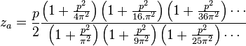 z_a = \frac{p}{2} \frac { \left ( 1 + \frac{p^2}{4\pi^2} \right) \left ( 1 + \frac{p^2}{16. \pi^2} \right) \left ( 1 + \frac{p^2}{36\pi^2} \right )\cdots }{\left ( 1 + \frac{p^2}{ \pi^2} \right) \left (1 + \frac{p^2}{9\pi^2} \right ) \left( 1 + \frac{p^2}{25\pi^2} \right)\cdots }