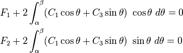 \begin{align}
F_1 & + 2\int_{\alpha}^{\beta}
(C_1\cos\theta + C_3\sin\theta)~\cos\theta~ d\theta = 0 \\
F_2 & + 2\int_{\alpha}^{\beta}
(C_1\cos\theta + C_3\sin\theta)~\sin\theta~ d\theta = 0
\end{align}