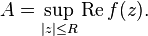 A = \sup_{|z| \le R} \operatorname{Re} f(z).