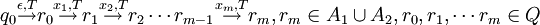 q_{0}\stackrel{\epsilon , T}{\rightarrow}r_{0}\stackrel{x_{1} , T}{\rightarrow}r_{1}\stackrel{x_{2} , T}{\rightarrow}r_{2}\cdots r_{m-1}\stackrel{x_{m} , T}{\rightarrow}r_{m}, r_{m}\in A_{1}\cup A_{2}, r_{0}, r_{1},\cdots r_{m}\in Q