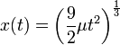 x(t) = \left( \frac{9}{2} \mu t^2 \right)^{ \frac{1}{3} }