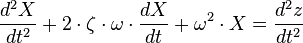 {d^2 X \over dt^2} + 2 \cdot \zeta \cdot \omega \cdot {dX \over dt} + \omega^2 \cdot X = {d^2 z \over dt^2}