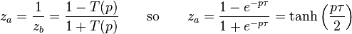 z_a = \frac{1}{z_b} = \frac{1-T(p)}{1+T(p)} \qquad \text{so} \qquad z_a = \frac{1-e^{-p\tau}}{1+e^{-p\tau}}= \tanh \left (\frac{p\tau}{2} \right )