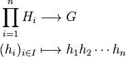 \begin{align}
\prod^n_{i=1} H_i&\longrightarrow G \\
(h_i)_{i\in I} &\longmapsto h_1 h_2 \cdots h_n
\end{align}