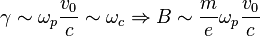 \gamma \sim \omega_p \frac{v_0}{c} \sim \omega_c \Rightarrow B \sim \frac{m}{e} \omega_p \frac{v_0}{c}