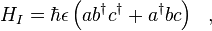 H_I = \hbar \epsilon \left( a b^{\dagger} c^{\dagger} + a^{\dagger} b c \right)~~,