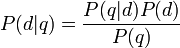 P(d|q) = \frac{P(q|d) P(d)}{P(q)}