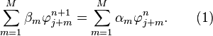 \sum\limits_{m=1}^{M} {\beta _m } \varphi _{j + m}^{n + 1} = \sum\limits_{m=1}^{M} {\alpha _m \varphi _{j + m}^n }.
\quad \quad ( 1)