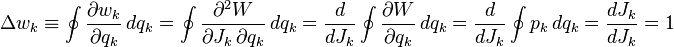 \Delta w_k \equiv \oint \frac{\partial w_k}{\partial q_k} \, dq_k =
\oint \frac{\partial^2 W}{\partial J_k \, \partial q_k} \, dq_k =
\frac{d}{dJ_k} \oint \frac{\partial W}{\partial q_k} \, dq_k =
\frac{d}{dJ_k} \oint p_k \, dq_k = \frac{dJ_k}{dJ_k} = 1