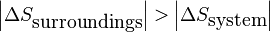 \left|\Delta S_\textrm{surroundings}\right| > \left|\Delta S_\textrm{system}\right|