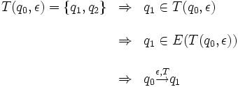 \begin{array}{lcl}
T(q_{0}, \epsilon) = \{q_{1}, q_{2}\} & \Rightarrow & q_{1}\in T(q_{0}, \epsilon)\\
\\ & \Rightarrow & q_{1}\in E(T(q_{0}, \epsilon))\\
\\ & \Rightarrow & q_{0}\stackrel{\epsilon , T}{\rightarrow}q_{1}
\end{array}
