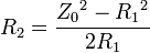 R_2 = \frac {{Z_0}^2 -{R_1}^2}{2R_1}