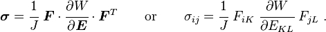\boldsymbol{\sigma} = \cfrac{1}{J}~\boldsymbol{F}\cdot\cfrac{\partial W}{\partial \boldsymbol{E}}\cdot\boldsymbol{F}^T \qquad \text{or} \qquad
\sigma_{ij} = \cfrac{1}{J}~F_{iK}~\cfrac{\partial W}{\partial E_{KL}}~F_{jL} ~.