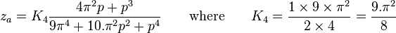 z_a = K_4\frac{4\pi^2 p + p^3}{9\pi^4 + 10. \pi^2 p^2 + p^4} \qquad \text{where} \qquad K_4 = \frac{1 \times 9 \times \pi^2}{2 \times 4} = \frac{9. \pi^2}{8}