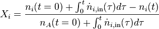 X_{i}=\frac{n_{i}(t=0)+\int_0^t\dot{n}_{i,\text{in}}(\tau)d\tau-n_i(t)}
{n_{A}(t=0)+\int_0^{t}\dot{n}_{i,\text{in}}(\tau)d\tau}