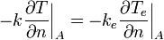 -k\frac{\partial T}{\partial n}\bigg|_A =-k_e \frac{\partial T_e}{\partial n}\bigg|_A \,