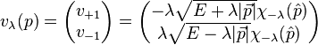 v_\lambda(p) = \begin{pmatrix}
v_{+1}\\
v_{-1}
\end{pmatrix} = \begin{pmatrix}
-\lambda \sqrt{E+\lambda |\vec{p}|} \chi_{-\lambda}(\hat{p}) \\
\lambda \sqrt{E-\lambda |\vec{p}|} \chi_{-\lambda}(\hat{p})
\end{pmatrix} \,
