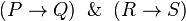(P \rightarrow Q) \And (R \rightarrow S)