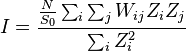I= \frac{\frac{N}{S_{0}} \sum_{i}{\sum_{j}{W_{ij}Z_{i}Z_{j}}}}{\sum_{i}{Z_{i}^{2}}}