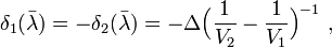\delta_1 (\bar{\lambda}) = - \delta_2 (\bar{\lambda}) = -\Delta \Big( \frac{1}{V_2} - \frac{1}{V_1} \Big)^{-1} \ ,
