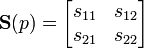 \mathbf S(p) = \begin{bmatrix} s_{11} & s_{12} \\ s_{21} & s_{22} \end{bmatrix}