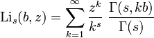 \operatorname{Li}_s(b,z) = \sum_{k=1}^\infty \frac{z^k}{k^s}~\frac{\Gamma(s,kb)}{\Gamma(s)}