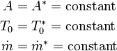 \begin{align}
A &= A^* = \mbox{constant} \\
T_0 &= T_0^* = \mbox{constant} \\
\dot{m} &= \dot{m}^* = \mbox{constant}
\end{align}