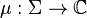 \mu: \Sigma \to \mathbb{C}