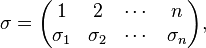 \sigma = \begin{pmatrix}
1 & 2 & \cdots & n \\
\sigma_1 & \sigma_2 & \cdots & \sigma_n
\end{pmatrix},