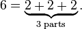 6 = \underbrace{2+2+2}_{\text{3 parts}}.