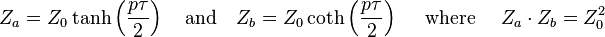 Z_a = Z_0\tanh \left ( \frac{p \tau}{2} \right ) \quad \text{and} \quad Z_b = Z_0\coth \left ( \frac{p \tau}{2} \right )\quad \text{ where }\quad Z_a\cdot Z_b = Z_0^2