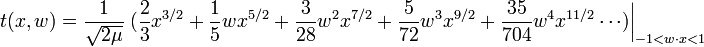 t( x, w ) = \frac{ 1 }{ \sqrt{ 2 \mu } } \left. (\frac{2}{3} x^{3/2} + \frac{1}{5} w x^{5/2} + \frac{3}{28} w^2 x^{7/2} + \frac{5}{72} w^3 x^{9/2} + \frac{35 }{704 } w^4 x^{11/2} \cdots ) \right|_{ -1<w\cdot x<1 }