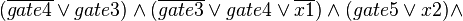 (\overline{gate4}\vee gate3)\wedge (\overline{gate3}\vee gate4\vee \overline{x1})\wedge (gate5\vee x2)\wedge