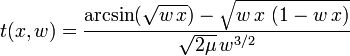 t( x,w ) = \frac{ \arcsin( \sqrt{ w \, x } ) - \sqrt{ w \, x \ ( 1 - w \, x ) } }{ \sqrt{ 2 \mu } \, w^{3/2} }