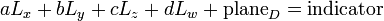 a L_x + b L_y + c L_z + d L_w + \text{plane}_D = \text{indicator}