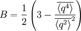 {B=\frac 1 2
\left(
3-\frac{\overline{\langle q^4\rangle}}{\overline{\langle q^2\rangle}^2}
\right)}