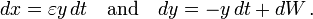 dx = \varepsilon y\,dt \quad\text{and}\quad dy=-y\,dt+dW \,.