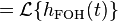 = \mathcal{L} \{ h_{\mathrm{FOH}}(t) \} \