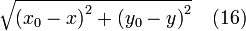 \sqrt{ {(x_0 - x)}^2 + {(y_0 - y)}^2} \quad (16)