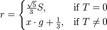 r =
\begin{cases}
\frac{\sqrt{5}}{3} S, & \mbox{if}~T=0 \\
x \cdot g + \frac{1}{3}, & \mbox{if}~T \ne 0 \\
\end{cases}