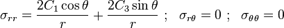\sigma_{rr} = \frac{2C_1\cos\theta}{r} + \frac{2C_3\sin\theta}{r} ~;~~
\sigma_{r\theta} = 0 ~;~~ \sigma_{\theta\theta} = 0