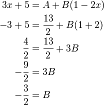 \begin{align}
3x + 5 &=A+B(1-2x) \\
-3 + 5 &= \frac{13}{2} + B(1 + 2) \\
\frac{4}{2} &= \frac{13}{2} + 3B \\
-\frac{9}{2} &= 3B \\
-\frac{3}{2} &= B
\end{align}