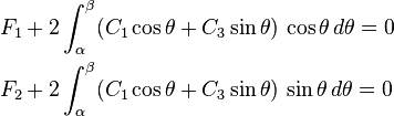 \begin{align}
F_1 & + 2\int_{\alpha}^{\beta}
(C_1\cos\theta + C_3\sin\theta)\,\cos\theta\, d\theta = 0 \\
F_2 & + 2\int_{\alpha}^{\beta}
(C_1\cos\theta + C_3\sin\theta)\,\sin\theta\, d\theta = 0
\end{align}
